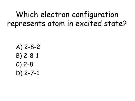 What electron configuration represents an atom in the  .